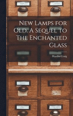 New Lamps for Old. A Sequel to The Enchanted Glass 1