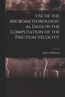 Use of the Micrometeorological Data in the Computation of the Friction Velocity. 1