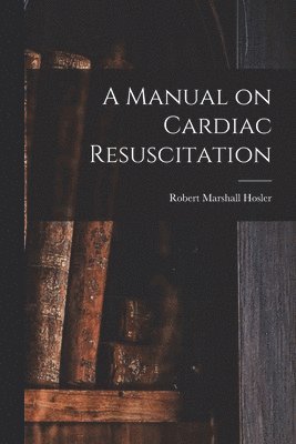 A Manual on Cardiac Resuscitation 1