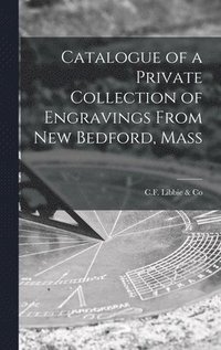 bokomslag Catalogue of a Private Collection of Engravings From New Bedford, Mass