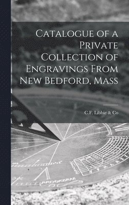 Catalogue of a Private Collection of Engravings From New Bedford, Mass 1