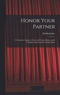 bokomslag Honor Your Partner: 81 American Square, Circle, and Contra Dances, With Complete Instructions for Doing Them