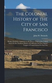 bokomslag The Colonial History of the City of San Francisco