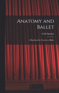 bokomslag Anatomy and Ballet; a Handbook for Teachers of Ballet