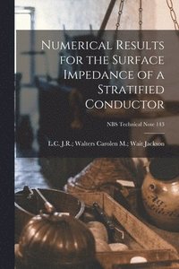 bokomslag Numerical Results for the Surface Impedance of a Stratified Conductor; NBS Technical Note 143