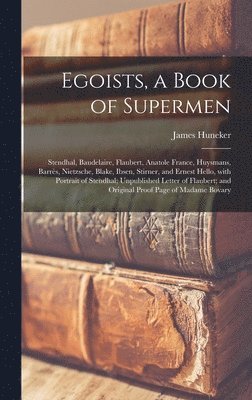 James 1857-1921 Huneker - Egoists, a Book of Supermen, Inbunden
