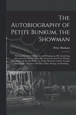 The Autobiography of Petite Bunkum, the Showman 1