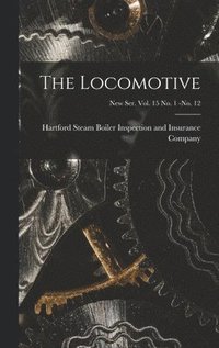 bokomslag The Locomotive; new ser. vol. 15 no. 1 -no. 12