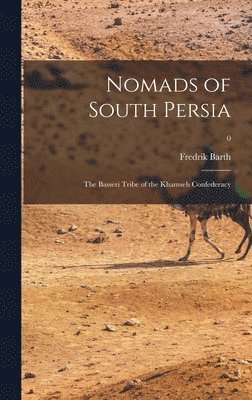 bokomslag Nomads of South Persia: the Basseri Tribe of the Khamseh Confederacy; 0