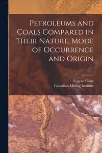 bokomslag Petroleums and Coals Compared in Their Nature, Mode of Occurrence and Origin [microform]