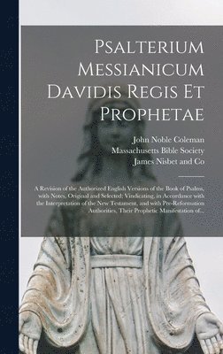 John Noble 1793-1872 Coleman, Massachusetts Bible Society, England) James Nisbet and Co (London - Psalterium Messianicum Davidis Regis Et Prophetae, Inbunden