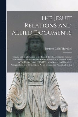 Jesuit Relations and Allied Documents [microform]