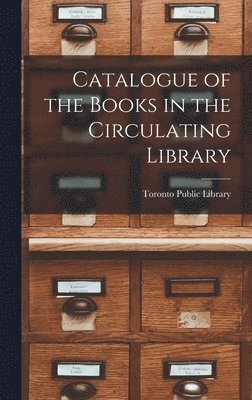 Toronto Public Library - Catalogue of the Books in the Circulating Library [microform], Inbunden