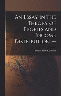 bokomslag An Essay in the Theory of Profits and Income Distribution. --