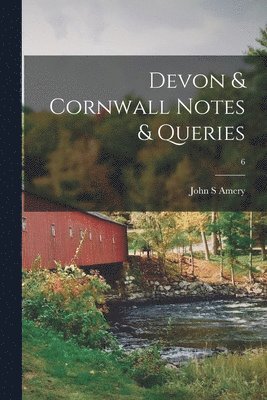 Devon & Cornwall Notes & Queries; 6 1