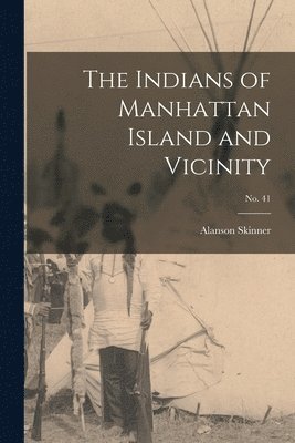 The Indians of Manhattan Island and Vicinity; No. 41 1