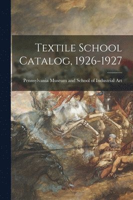 bokomslag Textile School Catalog, 1926-1927