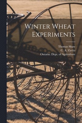 Thomas 1843-1918 Shaw, C. a. (Charles Ambrose) Zavitz, Ontario Dept of Agriculture - Winter Wheat Experiments [microform], Häftad