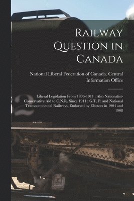 Railway Question in Canada [microform]