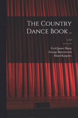 Cecil James 1859-1924 Sharp, George 1885-1916 Butterworth, Maud Karpeles, Cecil James Sharp, George Butterworth - Country Dance Book ..; v.1-2, Häftad