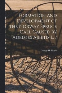 bokomslag Formation and Development of the Norway Spruce Gall Caused by Adelges Abietis L. /