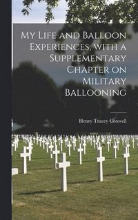 bokomslag My Life and Balloon Experiences, With a Supplementary Chapter on Military Ballooning