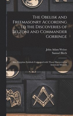 Obelisk and Freemasonry According to the Discoveries of Belzoni and Commander Gorringe