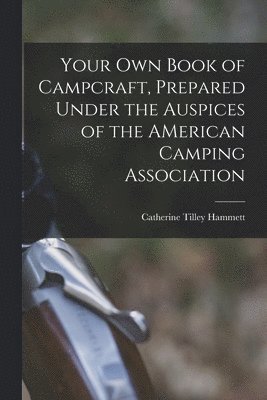 Catherine Tilley Hammett - Your Own Book of Campcraft, Prepared Under the Auspices of the AMerican Camping Association, Häftad
