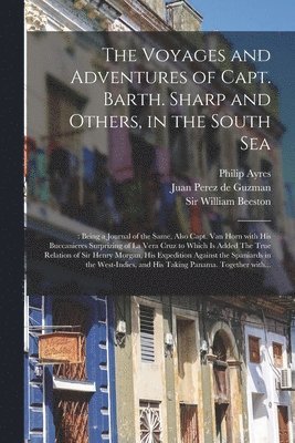 Philip 1638-1712 Ed Ayres, Philip 1638-1712 ed Ayres, Philip  Ed Ayres, Juan Perez De Guzman, William Beeston - Voyages and Adventures of Capt. Barth. Sharp and Others, in the South Sea, Häftad