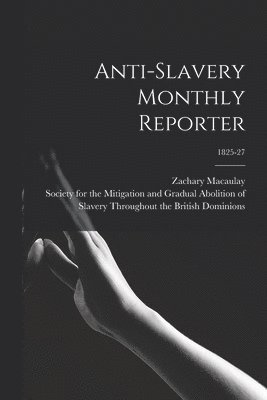 Anti-slavery Monthly Reporter; 1825-27 1