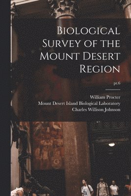 Biological Survey of the Mount Desert Region; pt.6 1