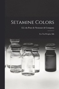 bokomslag Setamine Colors: for Tin-weighte Silk
