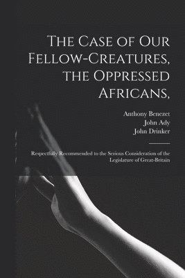 The Case of Our Fellow-creatures, the Oppressed Africans, 1