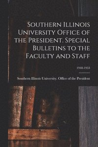 bokomslag Southern Illinois University Office of the President. Special Bulletins to the Faculty and Staff; 1948-1953