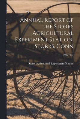 bokomslag Annual Report of the Storrs Agricultural Experiment Station, Storrs, Conn; 19th 1907