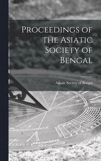 bokomslag Proceedings of the Asiatic Society of Bengal; 1897
