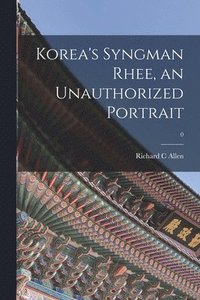 bokomslag Korea's Syngman Rhee, an Unauthorized Portrait; 0