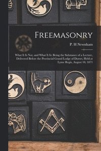 bokomslag Freemasonry; What It is Not, and What It is