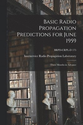 bokomslag Basic Radio Propagation Predictions for June 1959: Three Months in Advance; BRPD-CRPL-D 175