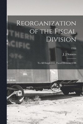 Reorganization of the Fiscal Division: to All Employees, Fiscal Division, CSS; 1956 1