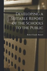bokomslag Developing a Suitable Report of the Schools to the Public