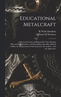 bokomslag Educational Metalcraft; a Practical Treatise on Repouss(c), Fine Chasing, Silversmithing, Jewellery, and Enamelling. Specially Adapted to Meet the Requirements of the Instructor, the Student... and