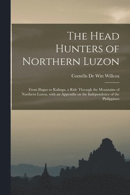 bokomslag The Head Hunters of Northern Luzon