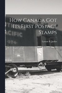 bokomslag How Canada Got Its First Postage Stamps [microform]