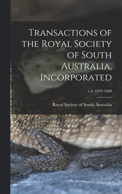 bokomslag Transactions of the Royal Society of South Australia, Incorporated; v.3, 1879-1880