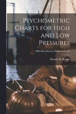 Psychometric Charts for High and Low Pressures; NBS Miscellaneous Publication 146 1