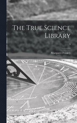 The True Science Library; 9 1