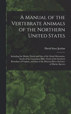 David Starr 1851-1931 Jordan - Manual of the Vertebrate Animals of the Northern United States, Inbunden