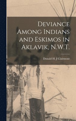 Deviance Among Indians and Eskimos in Aklavik, N.W.T. 1