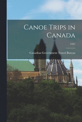 bokomslag Canoe Trips in Canada; 1937